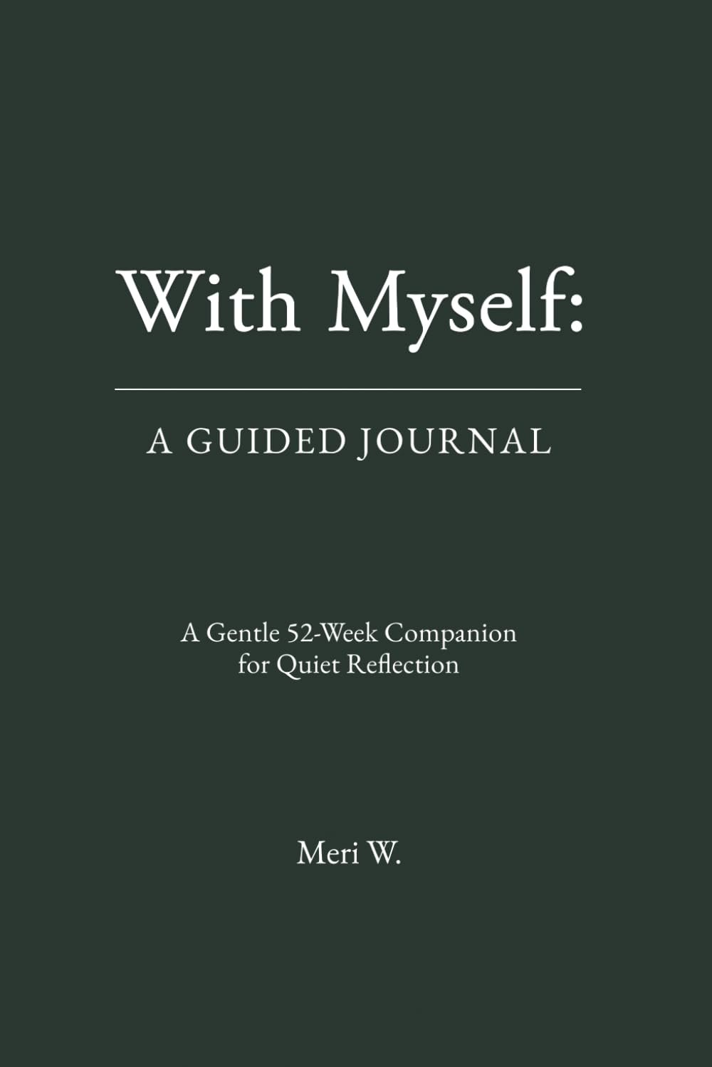 With Myself: A Guided Journal: A Gentle 52-Week Companion for Quiet Reflection