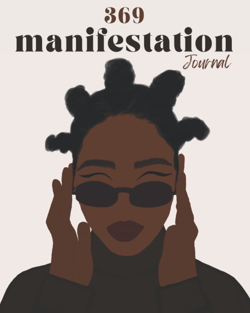 369 Manifestation Journal for Black Women: Law of Attraction Guided Journal & Workbook for Manifesting Your Dreams, Goals and Desires Using the 3-6-9 … Self-Love & Spirituality for Black Women)