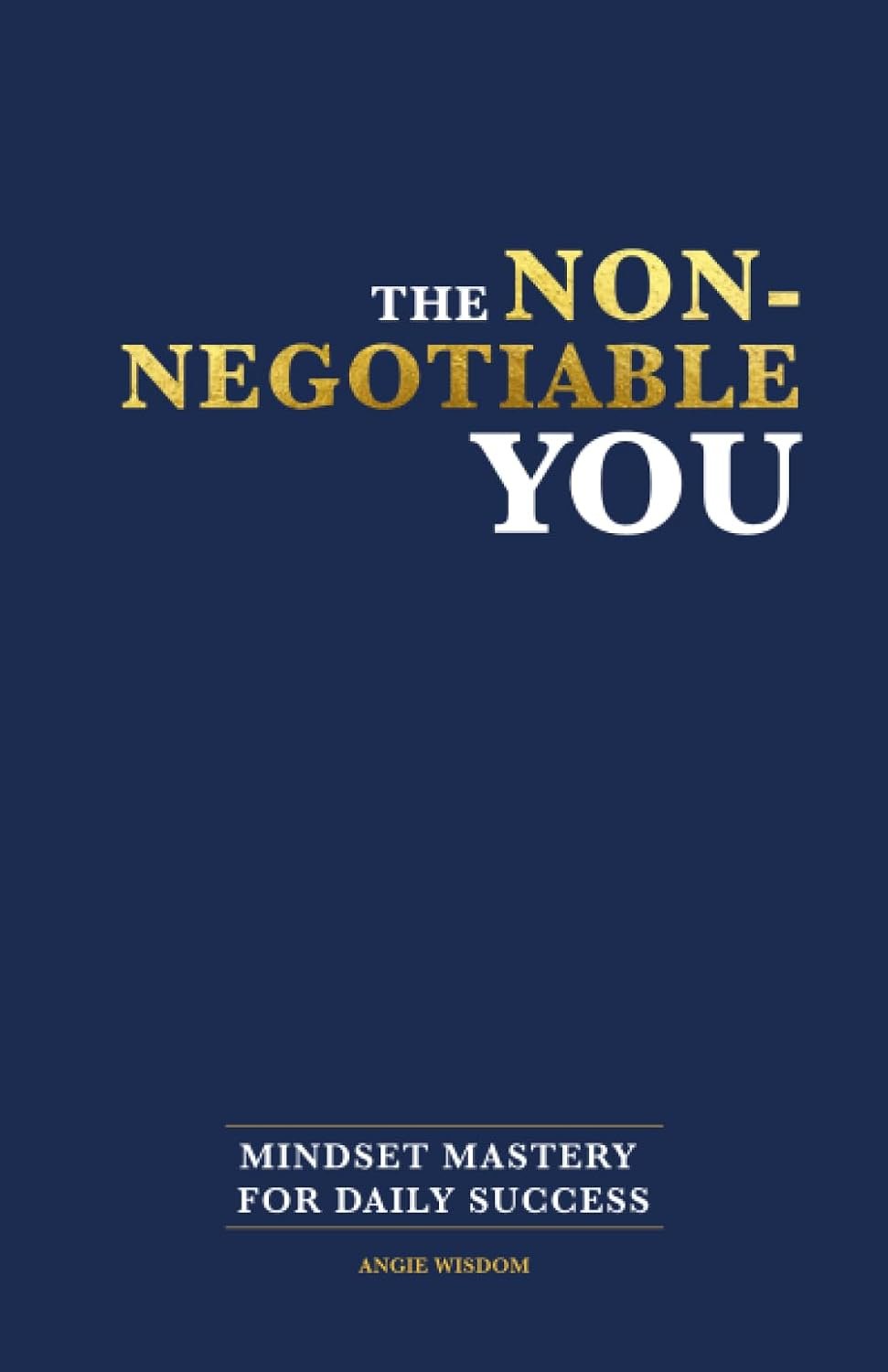 The Non-Negotiable You: Mindset Mastery for Daily Success