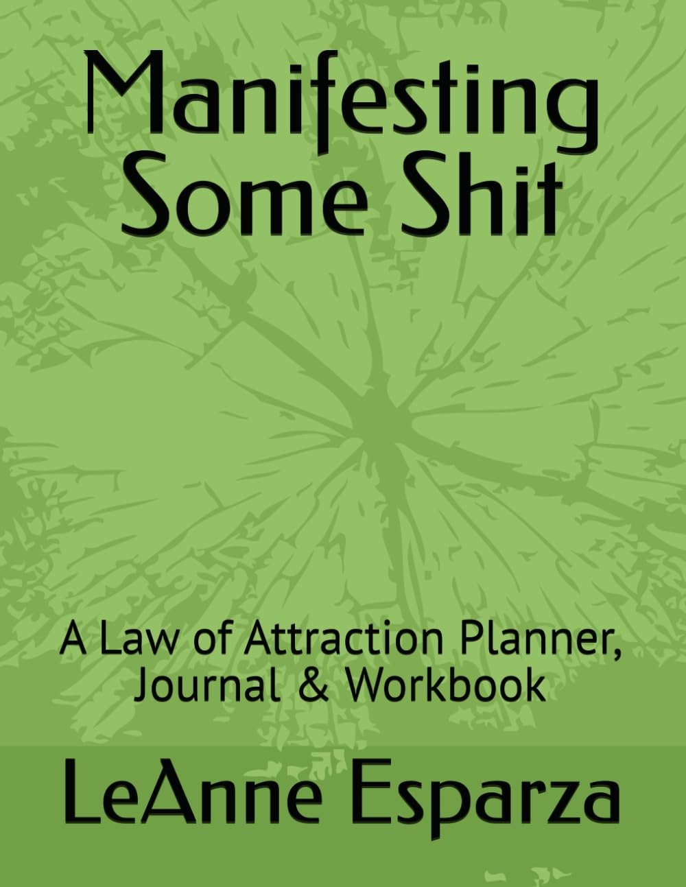 Manifesting Some Shit: A Law of Attraction Planner, Journal & Workbook
