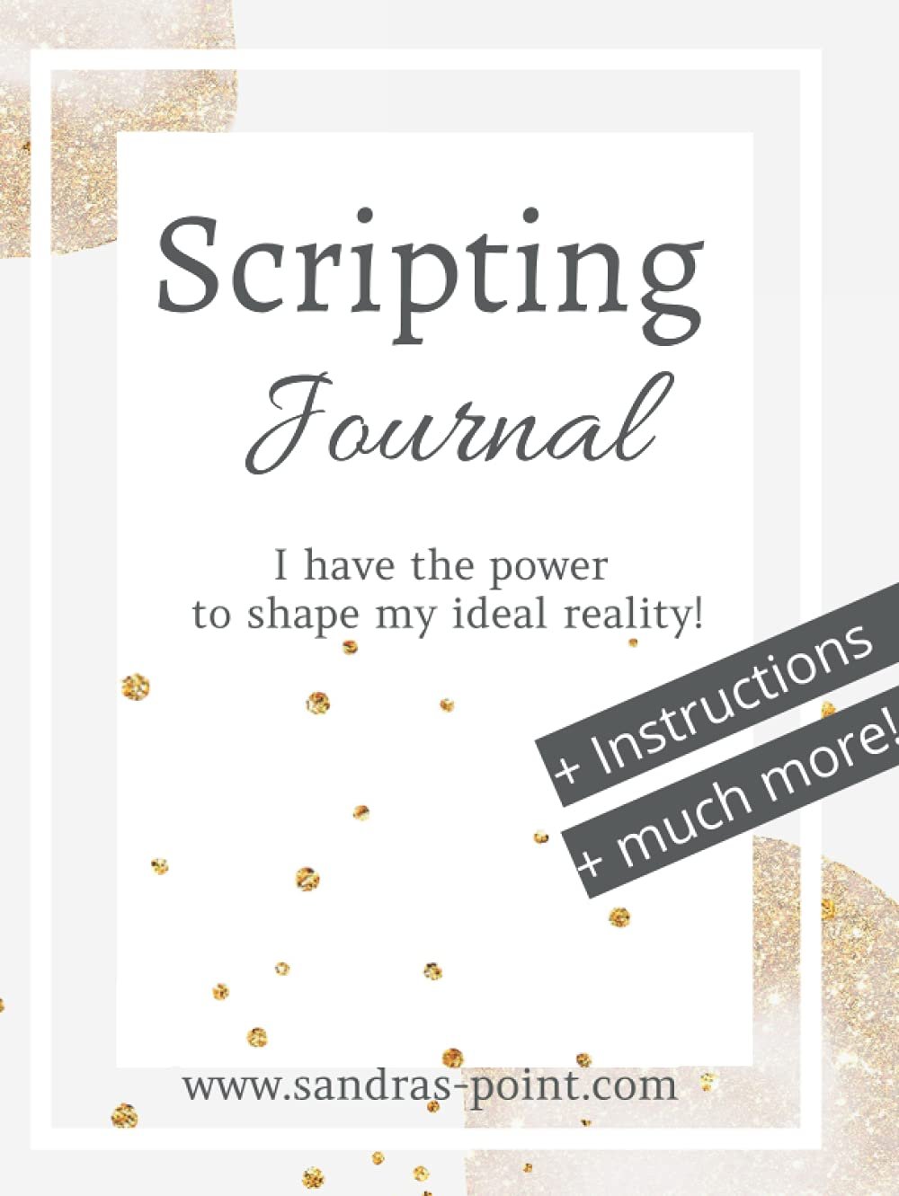 Scripting Manifestation Journal: Your Law of Attraction Journal for Manifestation, Scripting, Journaling, Goal Setting, Affirmations and much more!