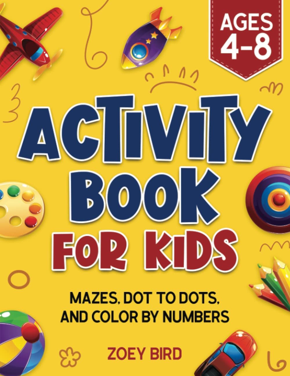Activity Book for Kids: Mazes, Dot to Dots, and Color by Numbers for Ages 4 – 8 (Puzzle Books for Kids)