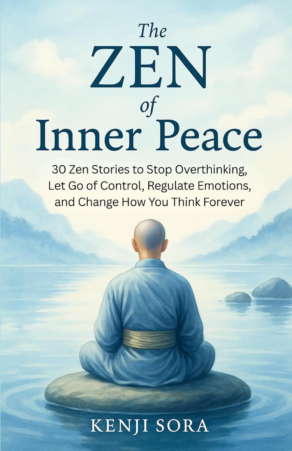 The Zen of Inner Peace: 30 Zen Stories to Stop Overthinking, Let Go of Control, Regulate Emotions, and Change How You Think Forever (Zen Stories for Healing & Inner Peace)