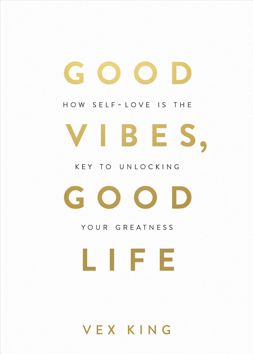 Good Vibes, Good Life: How Self-Love Is the Key to Unlocking Your Greatness: MILLIONS OF COPIES SOLD WORLDWIDE