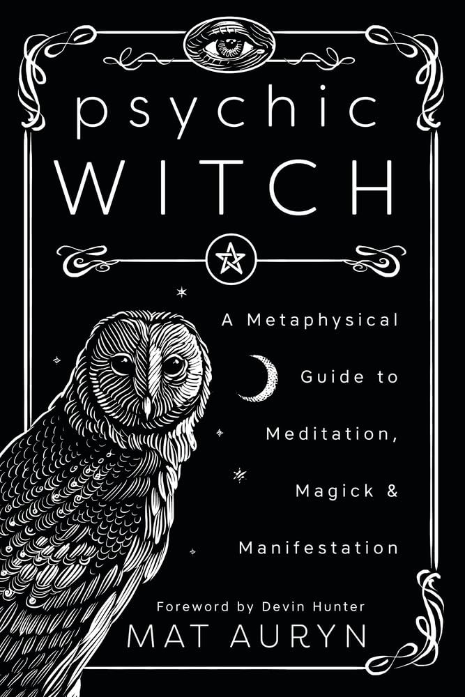 Psychic Witch: A Metaphysical Guide to Meditation, Magick & Manifestation (Mat Auryn’s Psychic Witch, 1)