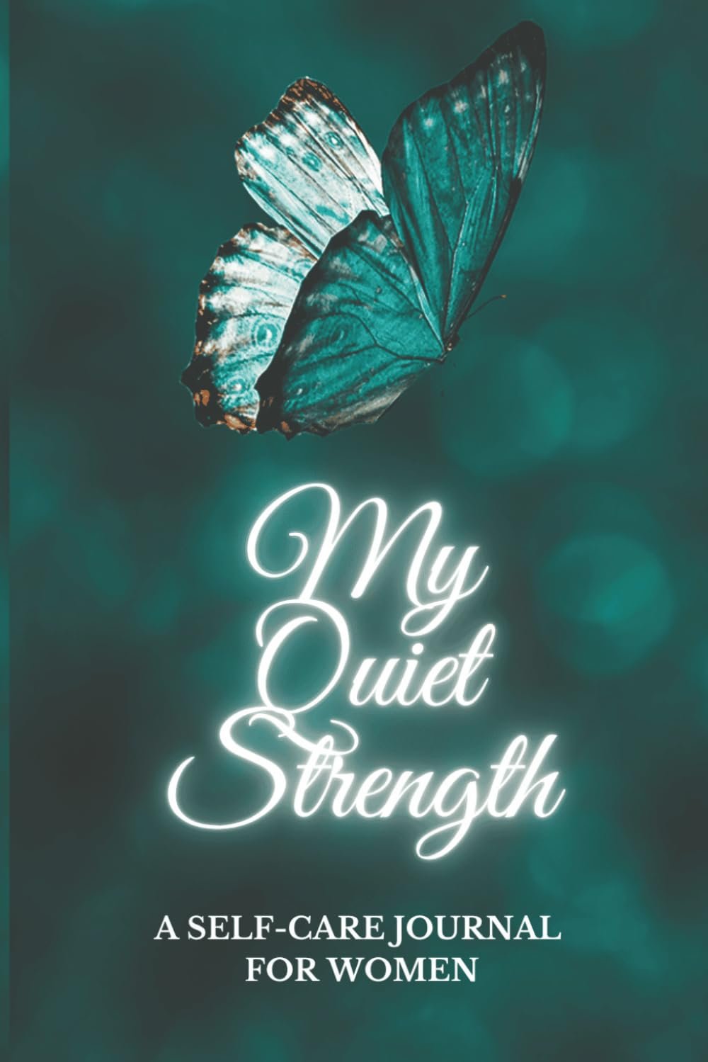 My Quiet Strength: A Self-Care Journal for Women: Daily Gratitude, Reflection and Mindfulness for Inner Peace and Personal Growth