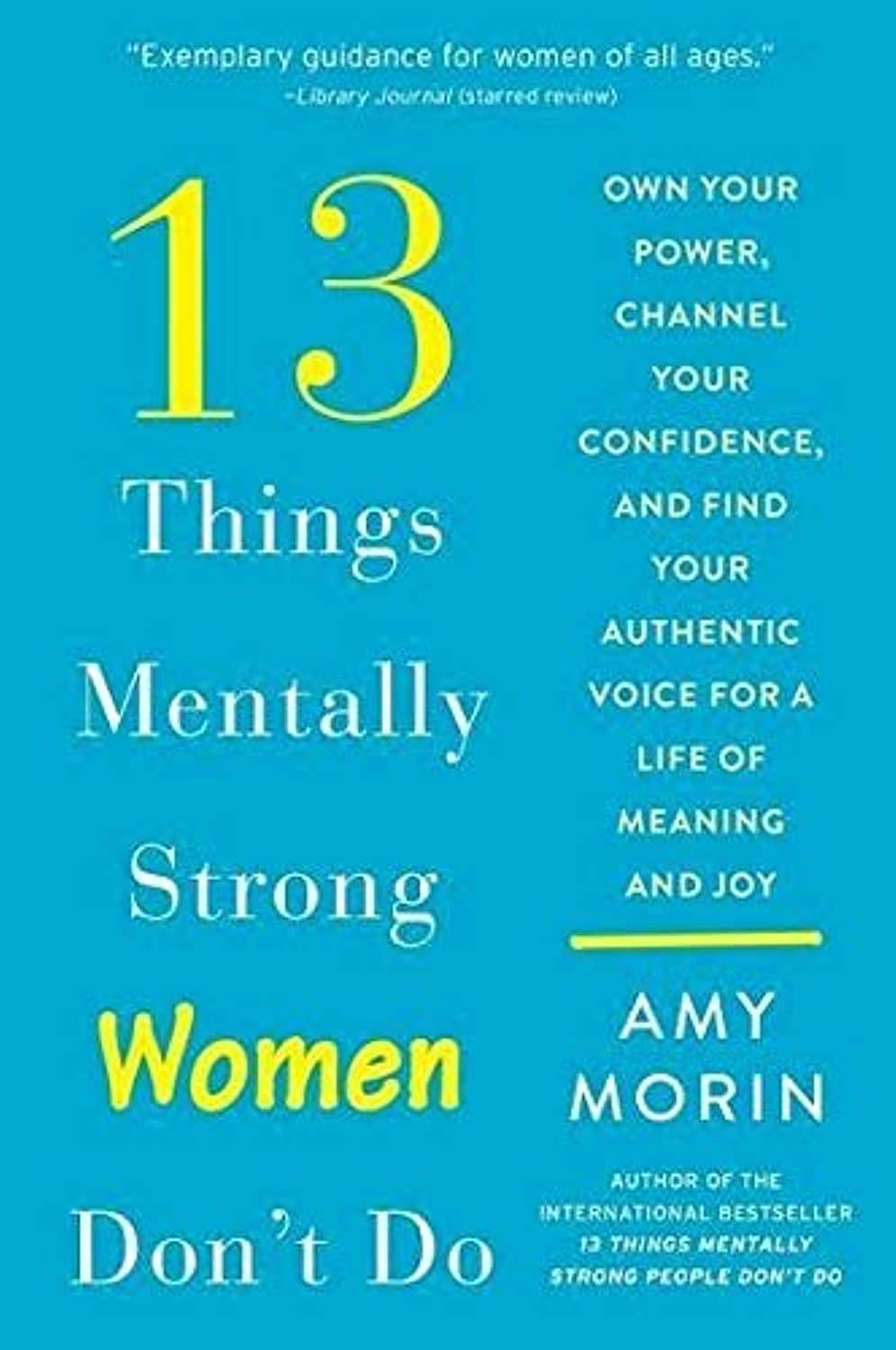 13 Things Mentally Strong Women Don’t Do: Own Your Power, Channel Your Confidence, and Find Your Authentic Voice for a Life of Meaning and Joy