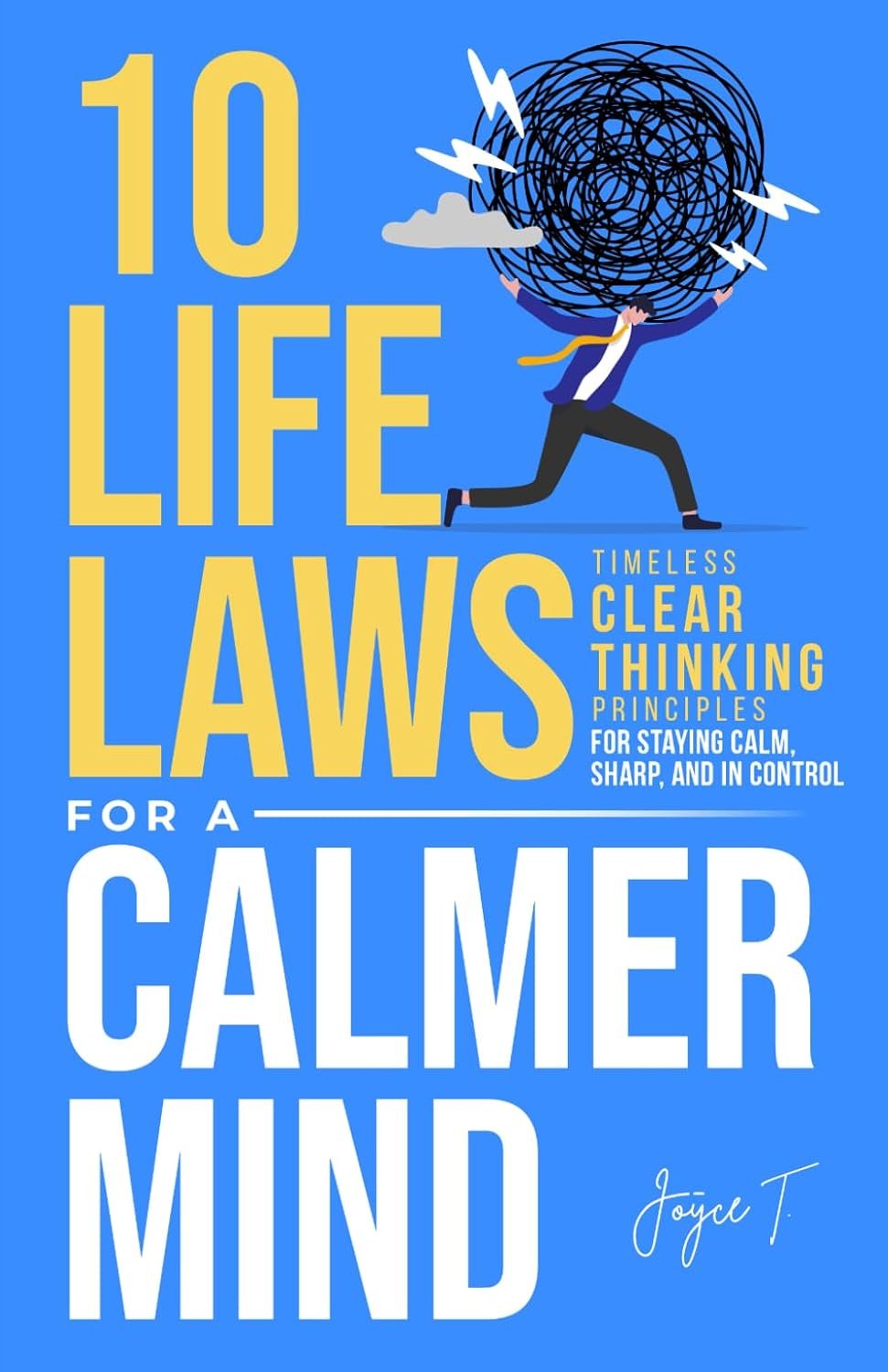10 Life Laws for a Calmer Mind: Timeless Clear Thinking Principles for Staying Calm, Sharp, and In Control (The Calm & Resilient Mind)