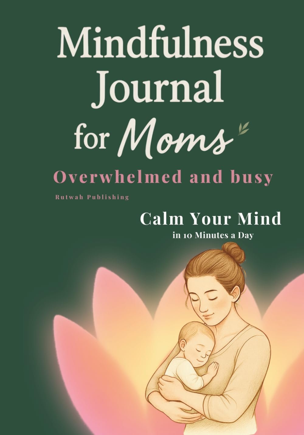 Mindfulness Journal for Mother: Daily Prompts for Calm, Balance, and Self-Care