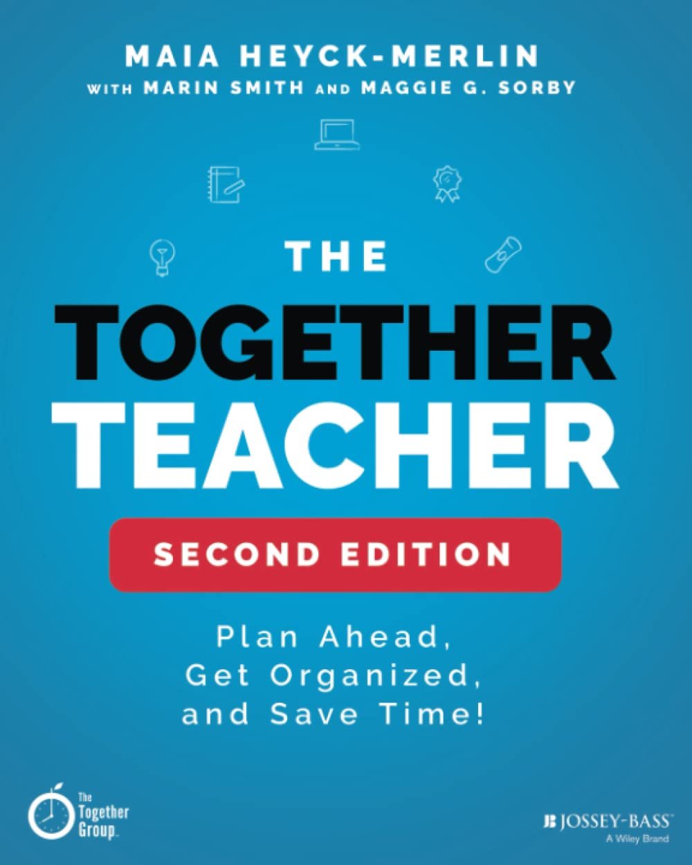 The Together Teacher: Plan Ahead, Get Organized, and Save Time!