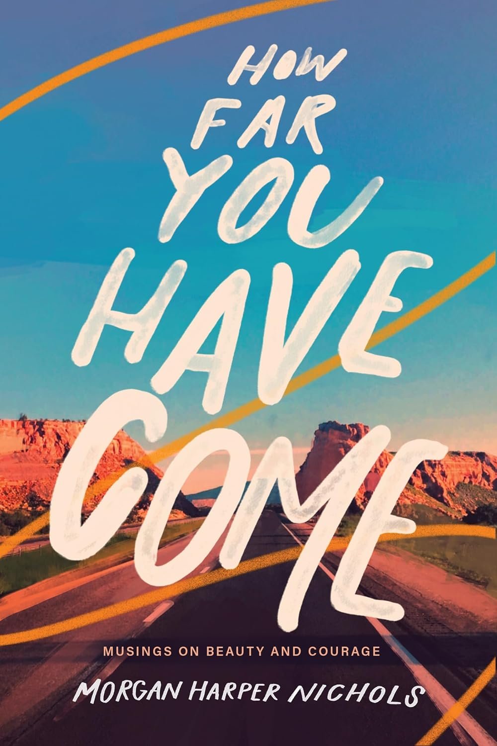 How Far You Have Come: Musings on Beauty and Courage – The Perfect Christian Graduation Gift to Celebrate Your Grad (Morgan Harper Nichols Poetry Collection)