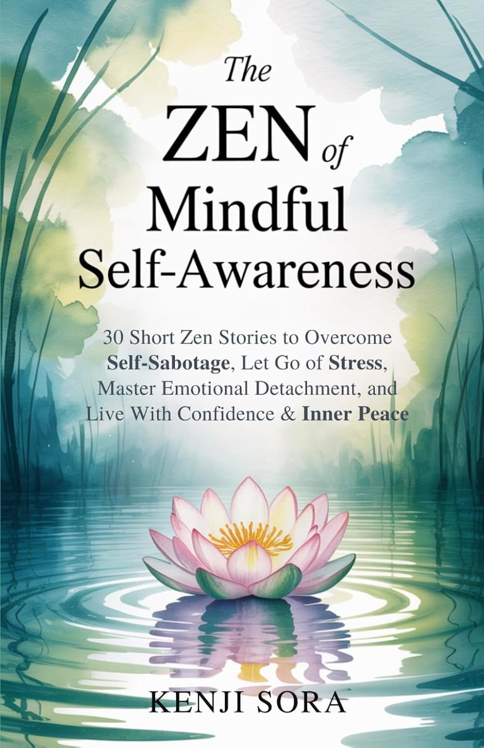 The Zen of Mindful Self-Awareness: 30 Short Zen Stories to Overcome Self-Sabotage, Let Go of Stress, Master Emotional Detachment, and Live with … Peace (Zen Stories for Healing & Inner Peace)