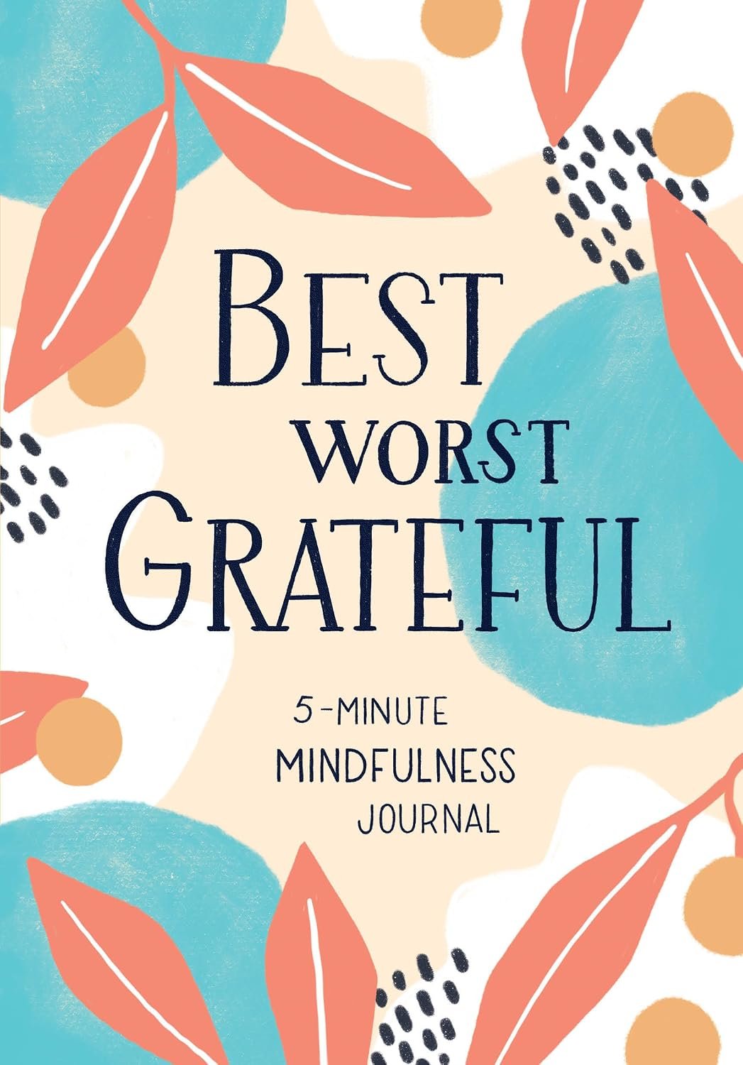 Best Worst Grateful: A Daily 5 Minute Mindfulness Journal to Cultivate Gratitude and Live a Peaceful, Positive, and Happier Life
