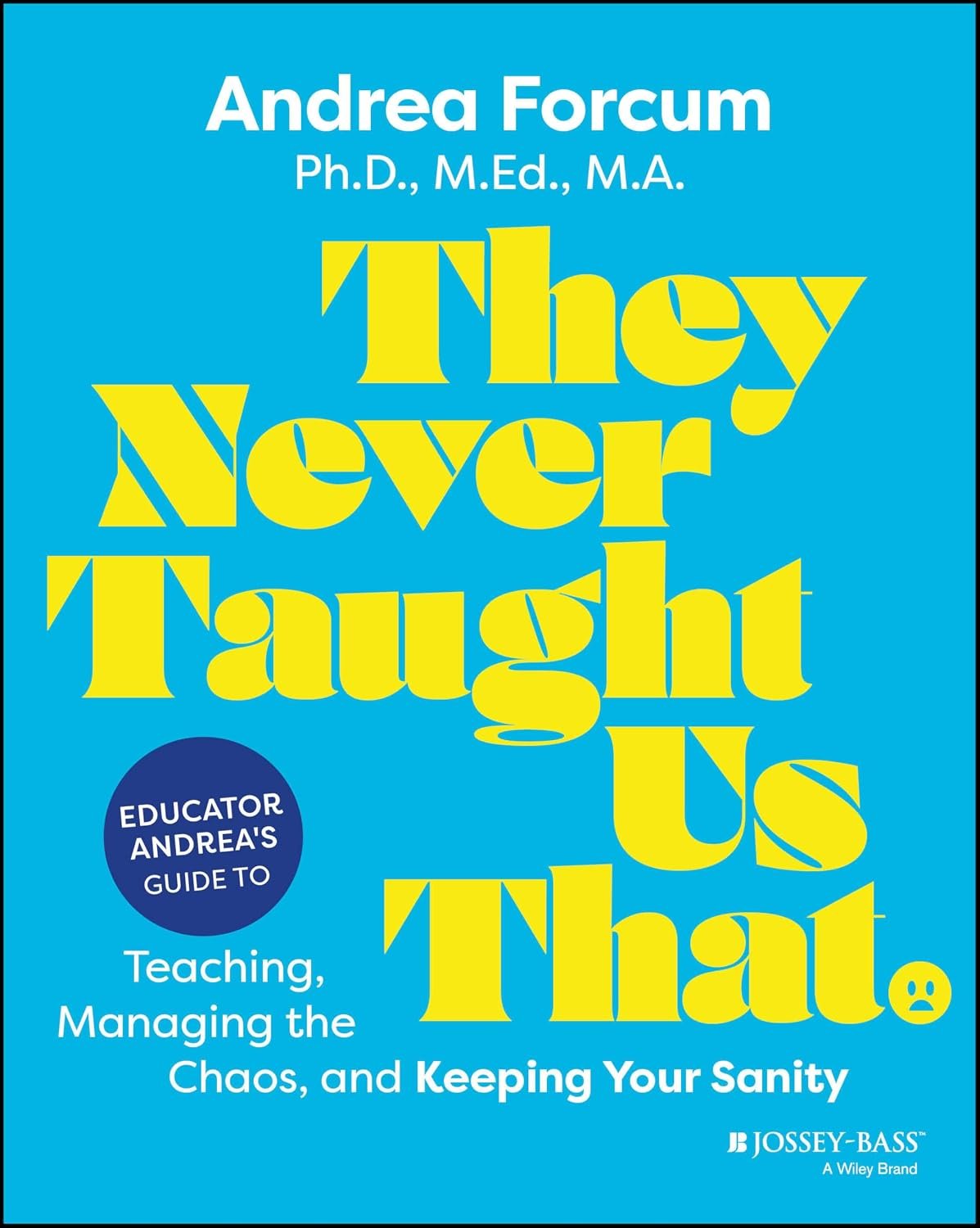 They Never Taught Us That: Educator Andrea’s Guide to Teaching, Managing the Chaos, and Keeping Your Sanity