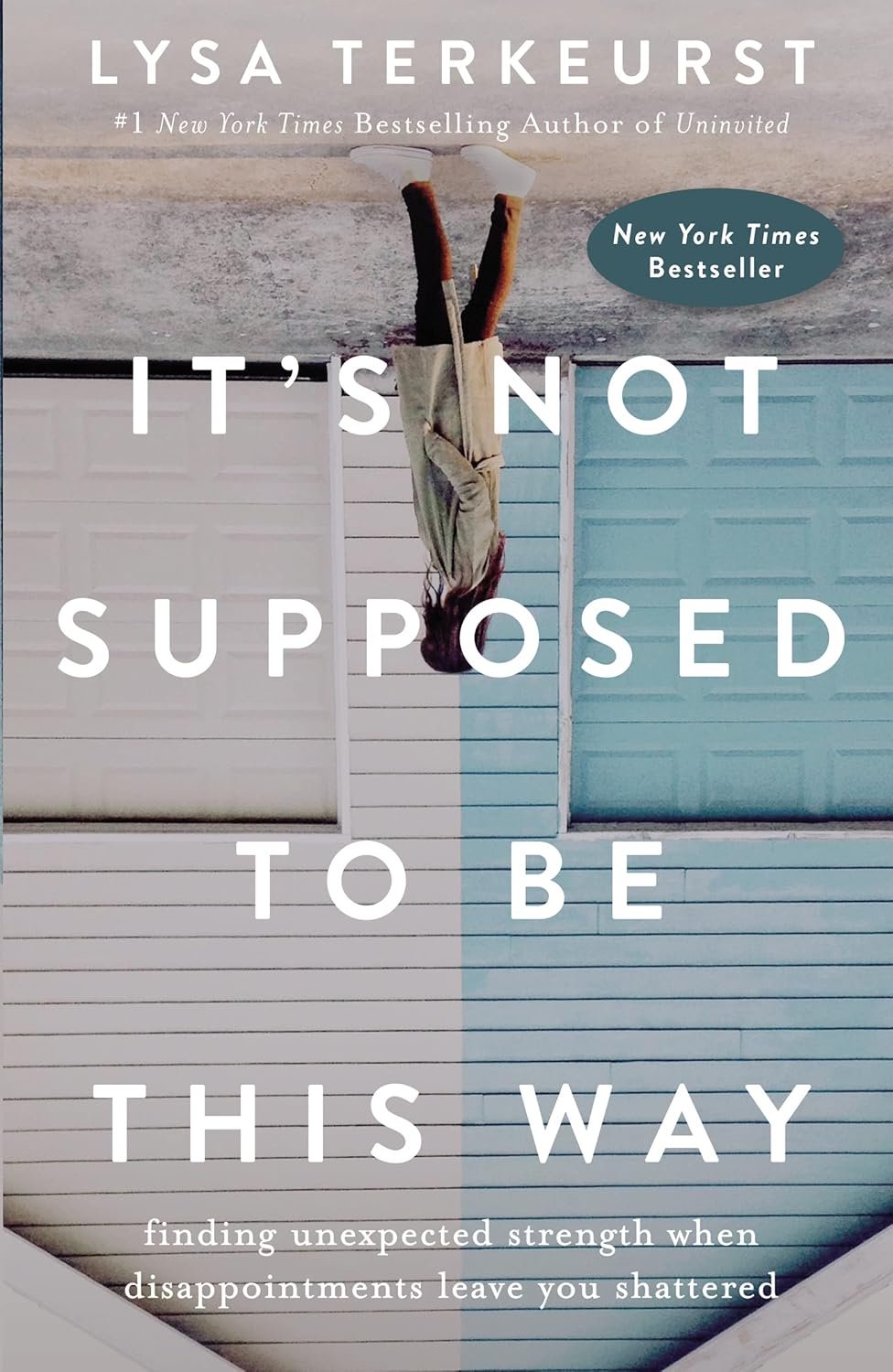 It’s Not Supposed to Be This Way: Finding Unexpected Strength When Disappointments Leave You Shattered