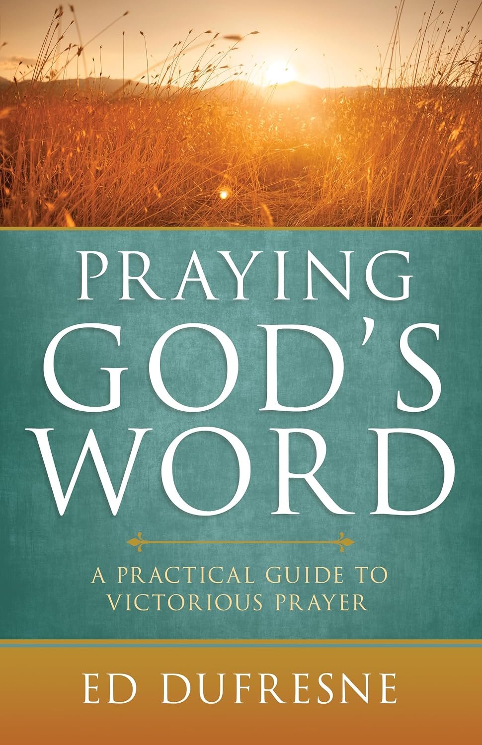 Praying God’s Word: A Practical Guide to Victorious Prayer
