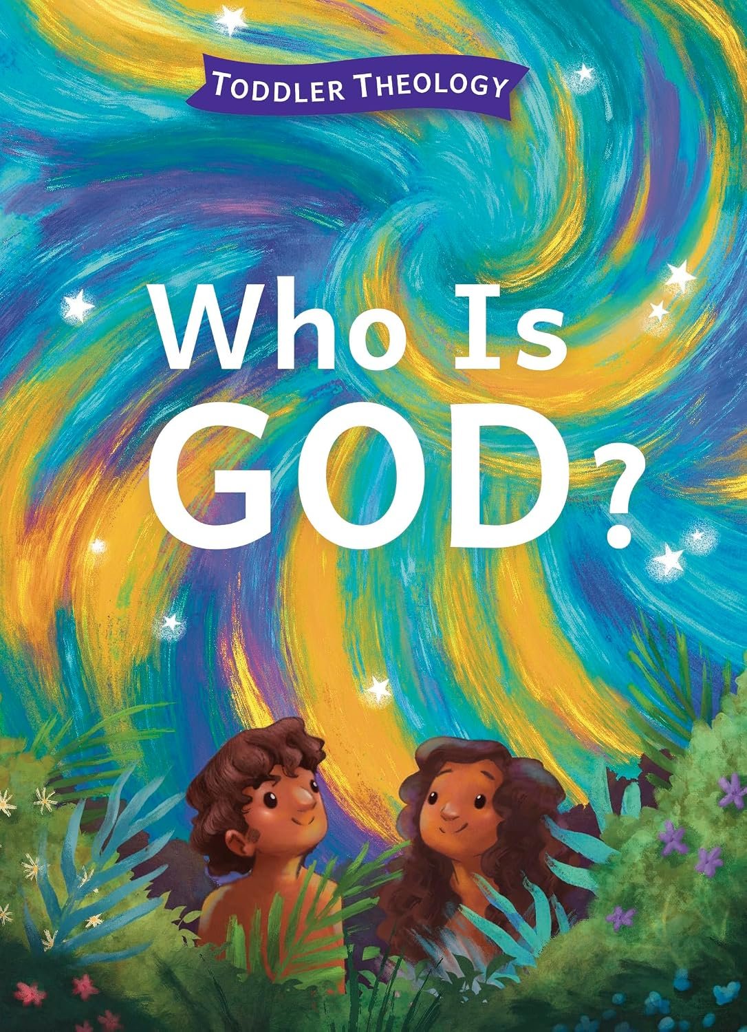 Who Is God?: A Toddler Theology Book About Our Creator