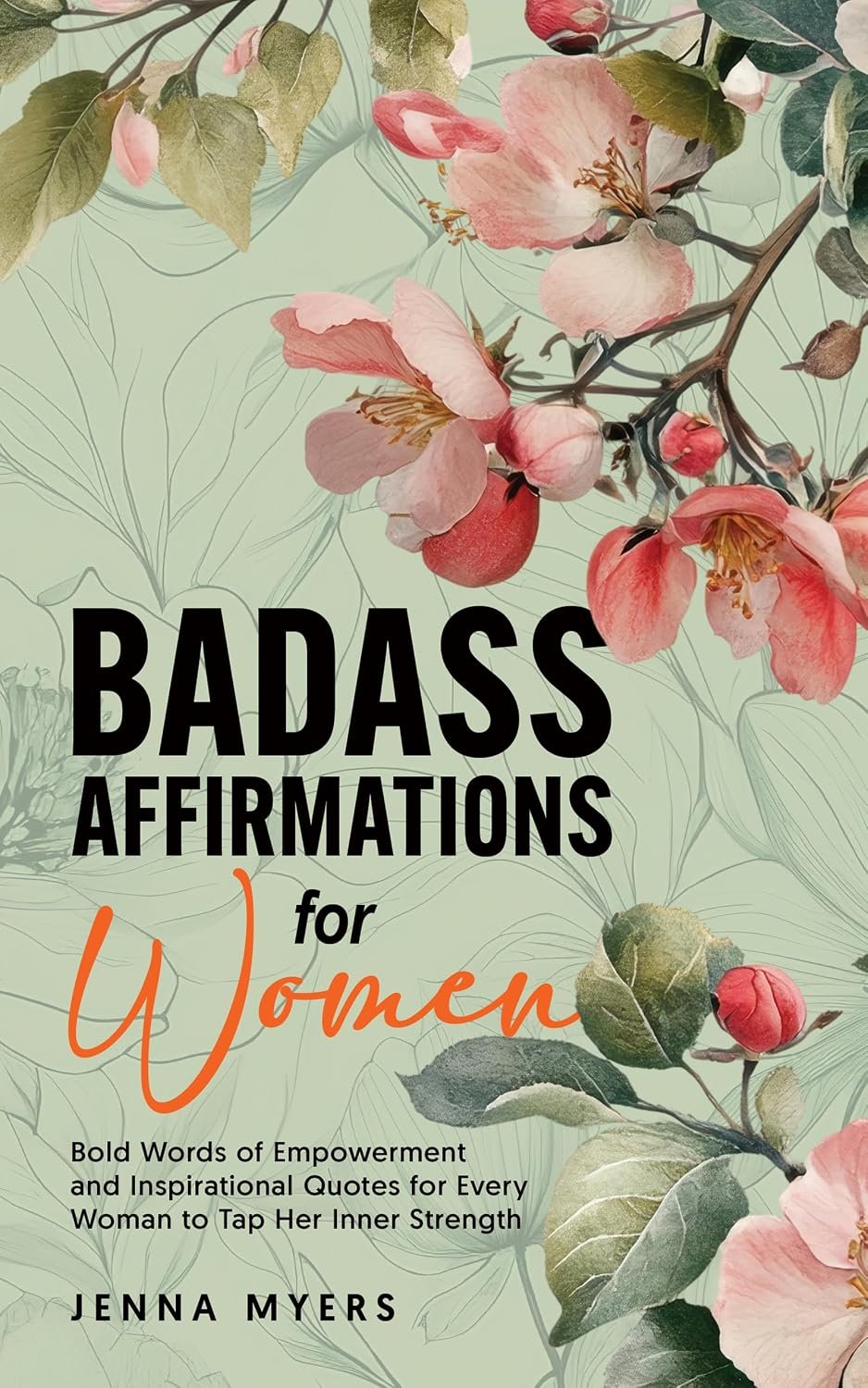 Badass Affirmations for Women: Bold Affirmations and Inspirational Quotes for Every Woman to Tap Her Inner Strength (Badass Women)