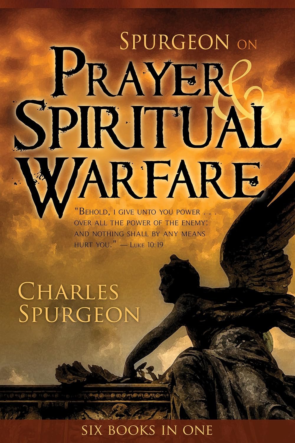 Spurgeon on Prayer & Spiritual Warfare: Six Books in One (The Power in Prayer, Praying Successfully, Golden Key, Finding Peace in Life’s Storms, Spurgeon on Praise, Satan: A Defeated Foe)