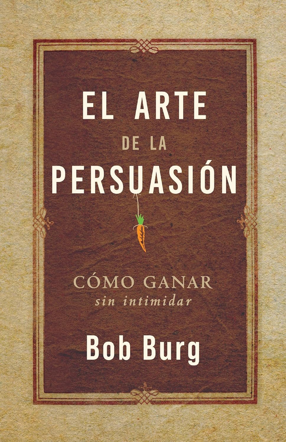 El Arte De La Persuasión: Ganar Sin Intimidar (Spanish Edition)
