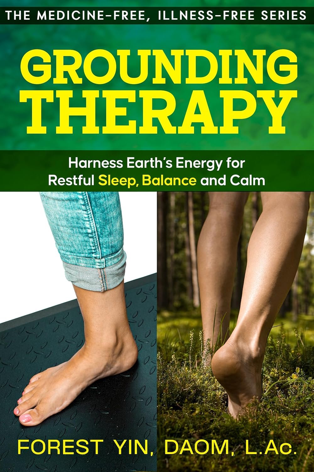 Grounding Therapy: Harness Earth’s Energy for Restful Sleep, Balance and Calm (The Medicine-Free, Illness-Free Series)