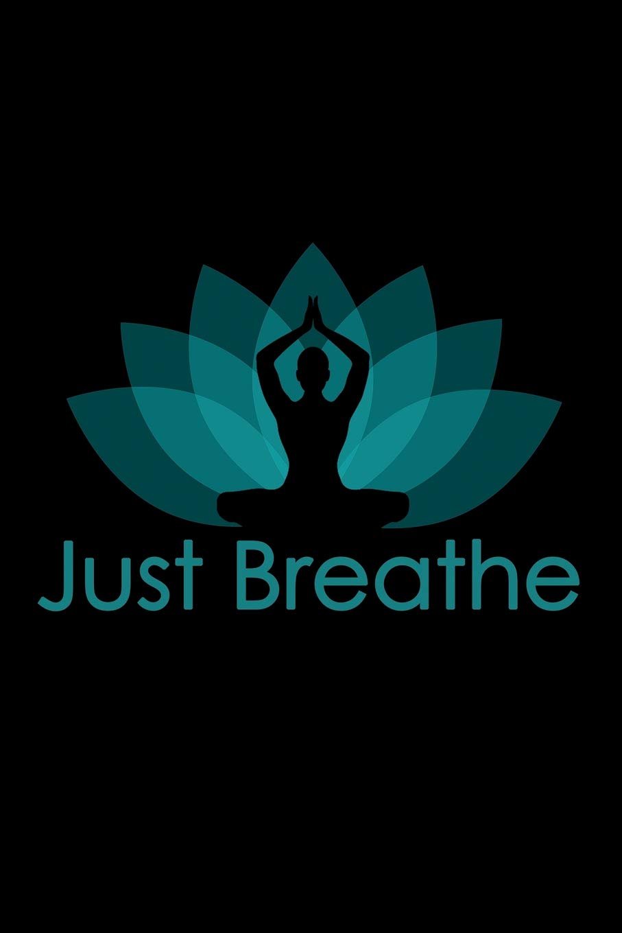 Just Breathe: Buddha Lotus Flower Meditation Pose Mindfulness Yoga Journal (Composition Notebook)