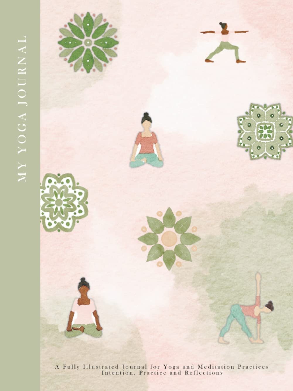 My Yoga Journal: A Fully Illustrated Journal for recording Yoga and Meditation Practices – Intention, Practice and Reflections