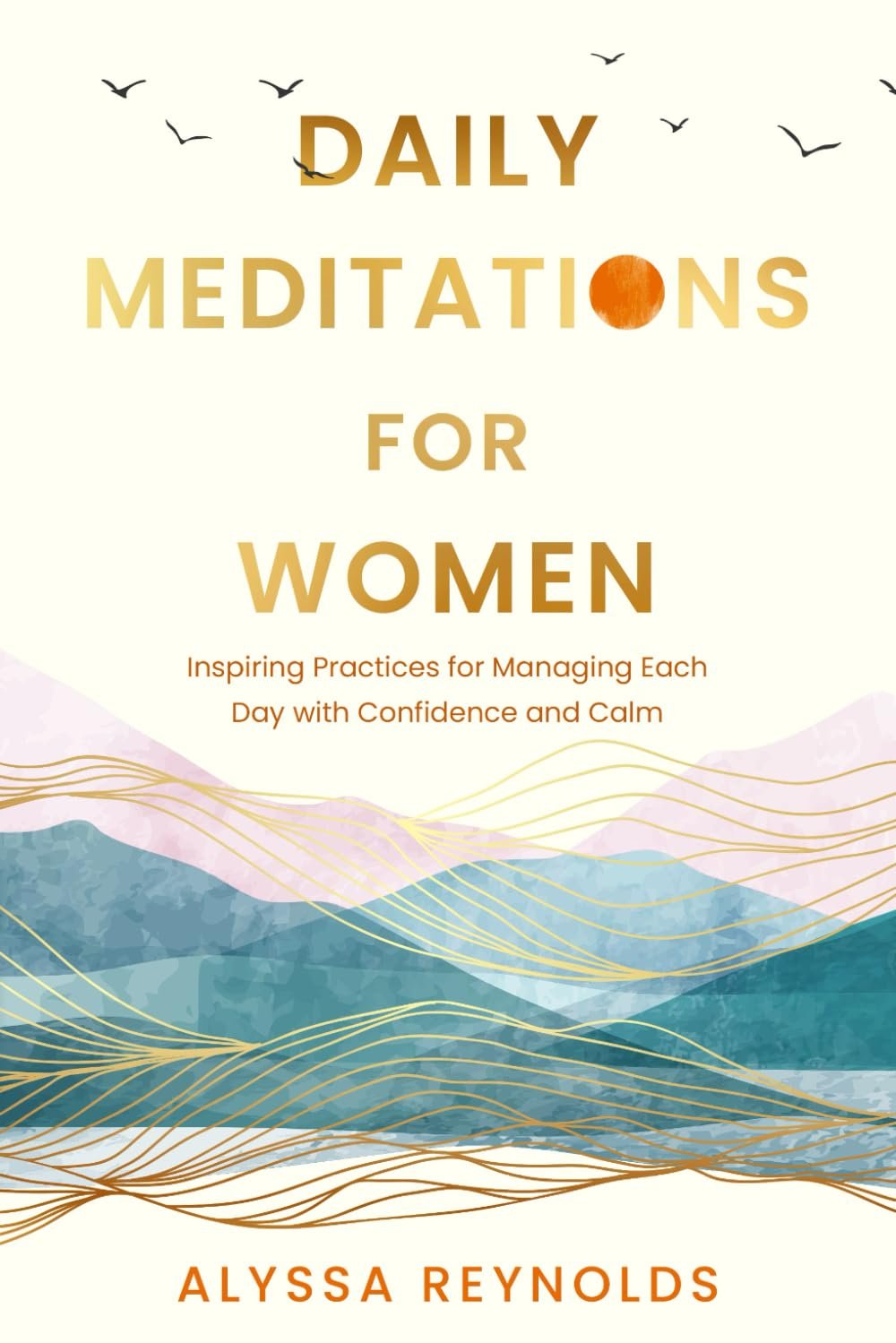 Daily Meditations for Women: Inspiring Practices for Managing Each Day with Confidence and Calm