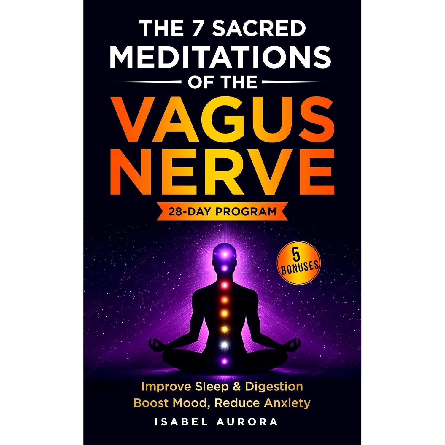 The 7 Sacred Meditations of the Vagus Nerve: Activate Your Body’s Hidden Healing System and Restore Sleep, Boost Mood, and Reclaim Your Energy in Just 10 Minutes a Day