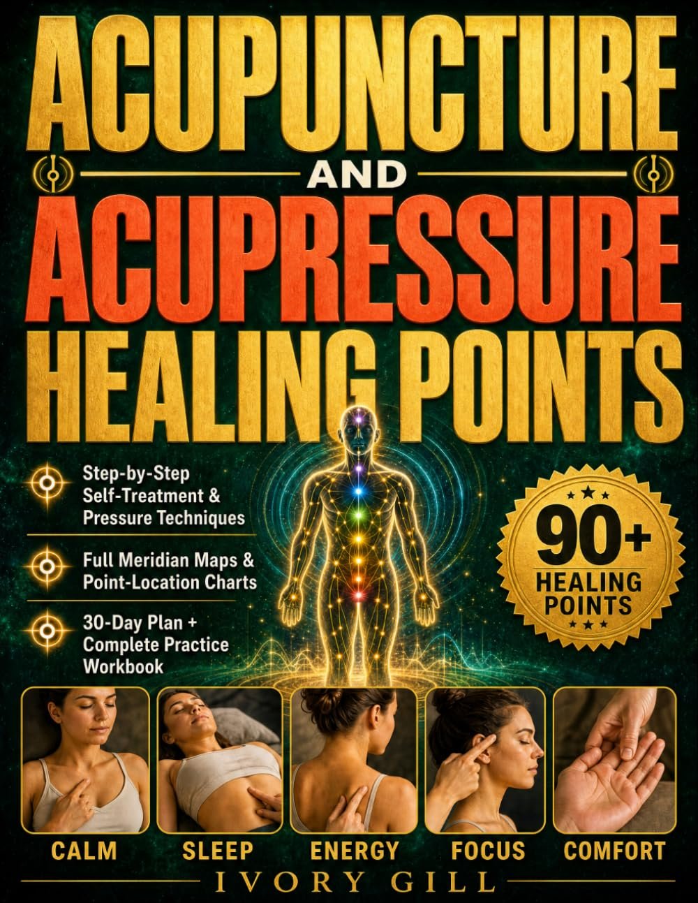 Acupuncture & Acupressure Healing Points: A Compendium of 90 Energy Release Points Across the 12 Meridians and 8 Extraordinary Vessels, with Step-by-Step Protocols and a Practice Workbook